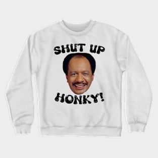 Funny-Shut-Up-Honky! Crewneck Sweatshirt